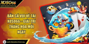 Bắn cá vui vẻ tại XOSO66 - Giải trí thăng hoa mỗi ngày