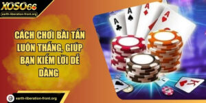 Cách Chơi Bài Tấn Luôn Thắng, Giúp Bạn Kiếm Lời Dễ Dàng 