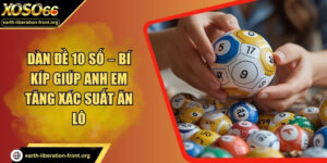 Dàn Đề 10 Số – Bí Kíp Giúp Anh Em Tăng Xác Suất Ăn Lô
