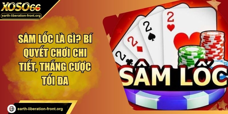 Sâm Lốc Là Gì? Bí Quyết Chơi Chi Tiết, Thắng Cược Tối Đa