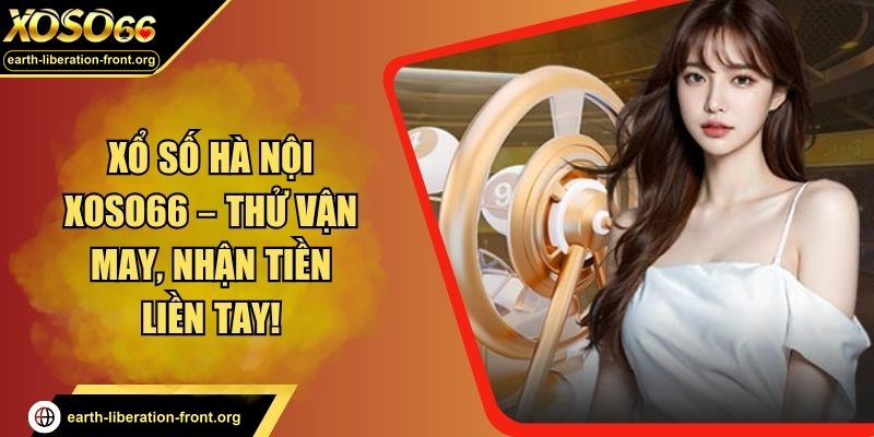 Xổ Số Hà Nội XOSO66 – Thử Vận May, Nhận Tiền Liền Tay!