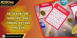 Xổ Số Kon Tum - Hình Thức Quay Thưởng Vô Cùng Phổ Biến