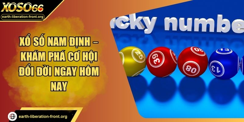 Xổ Số Nam Định – Khám Phá Cơ Hội Đổi Đời Ngay Hôm Nay