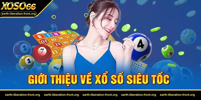 Xổ số siêu tốc – Giới thiệu tổng quan về hình thức xổ số quay thưởng.