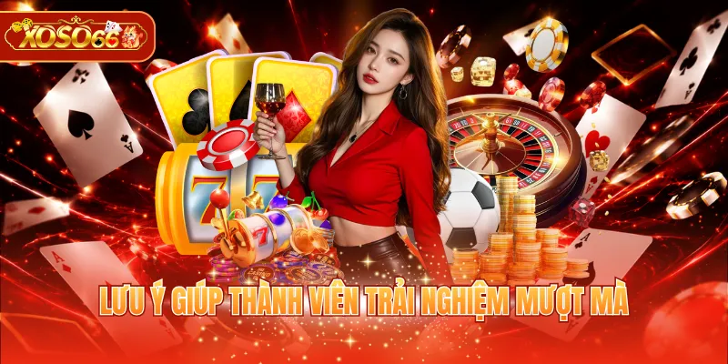XOSO66 Hợp Tác 789P – Lưu ý giúp thành viên trải nghiệm mượt mà